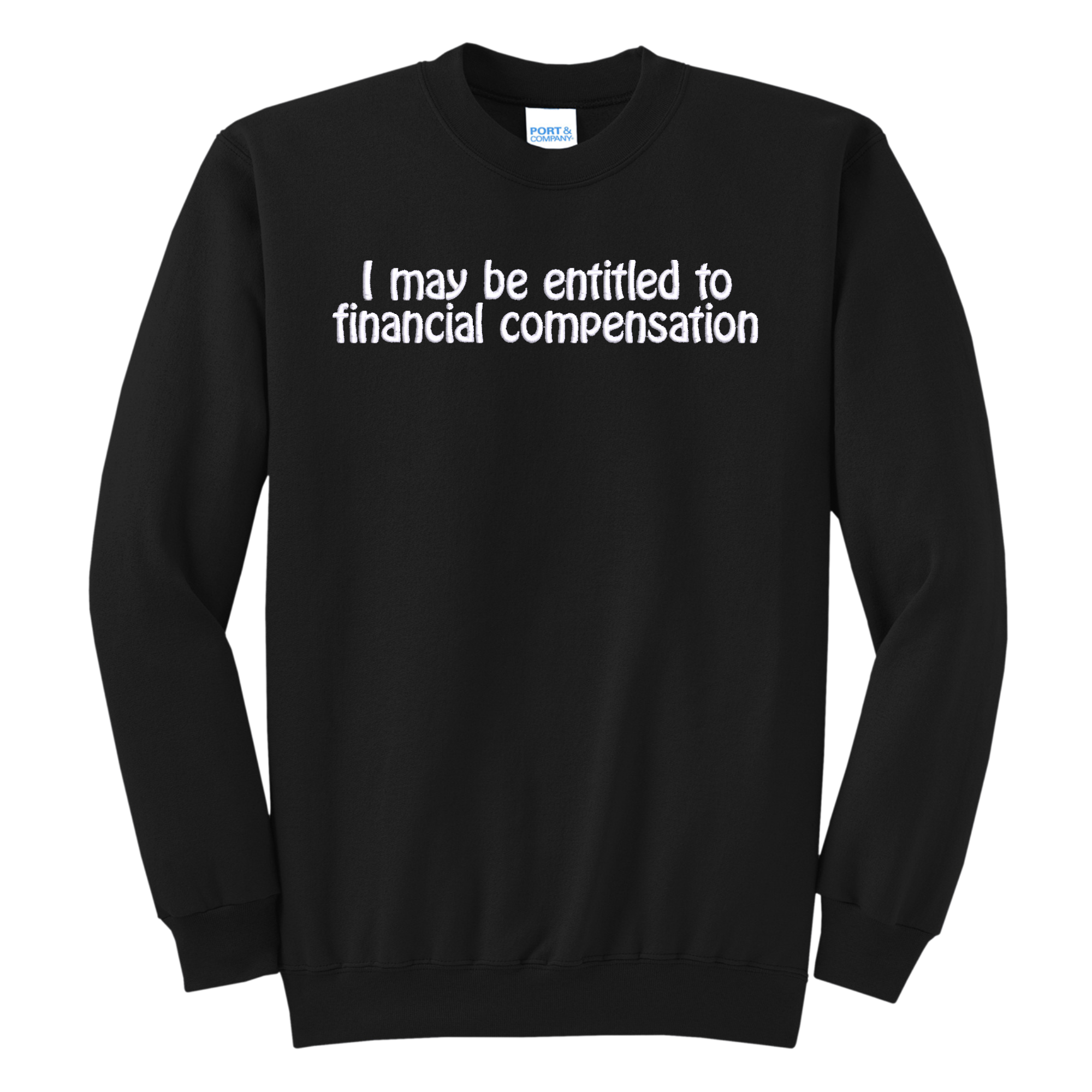 I May Be Entitled to Financial Compensation Embroidered Crewneck Sweatshirt, Unisex