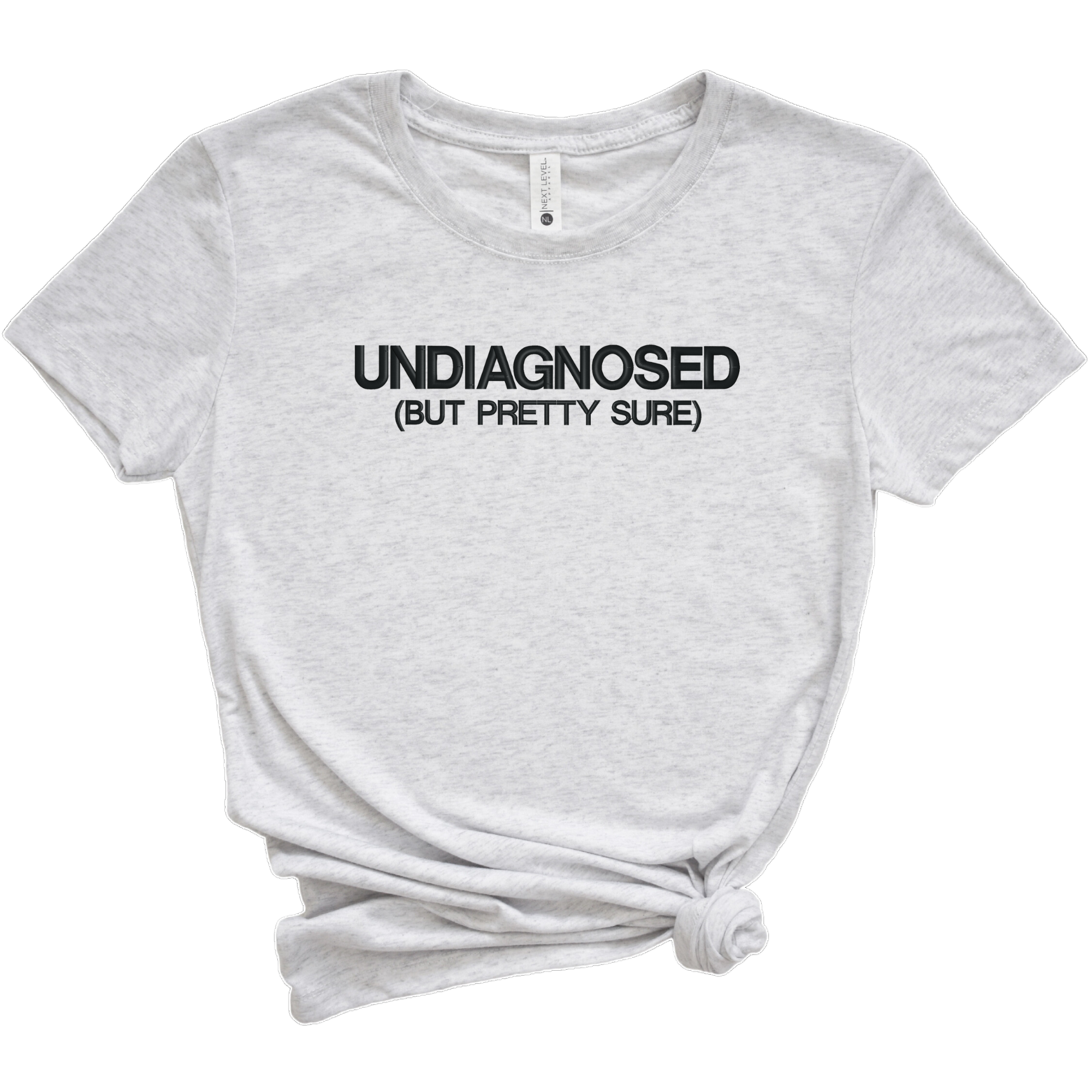 Undiagnosed But Pretty Sure Embroidered Tee Shirt, Unisex