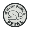 My Favorite Position is Fetal Embroidered Iron-on Patch