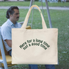 Here for a Long Time Not a Good Time  Embroidered Canvas Tote Bag