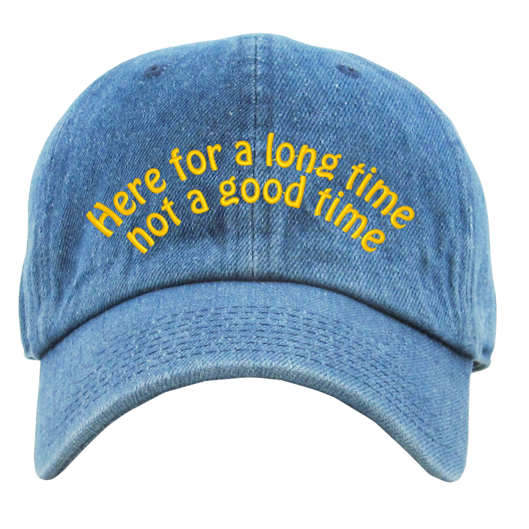 Here for a Long Time Not a Good Time Dad Hat, One Size Fits All