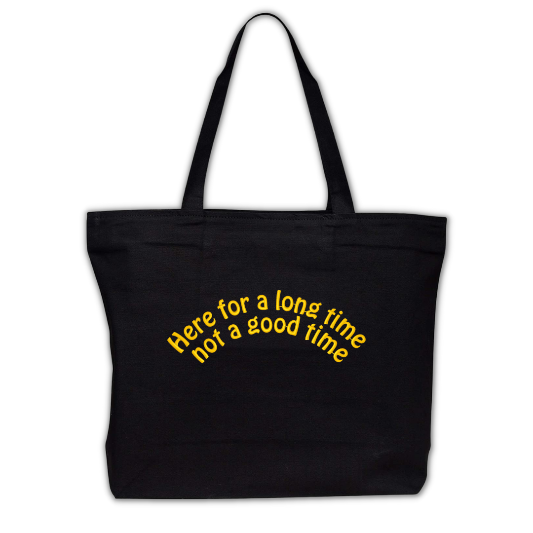 Here for a Long Time Not a Good Time  Embroidered Canvas Tote Bag