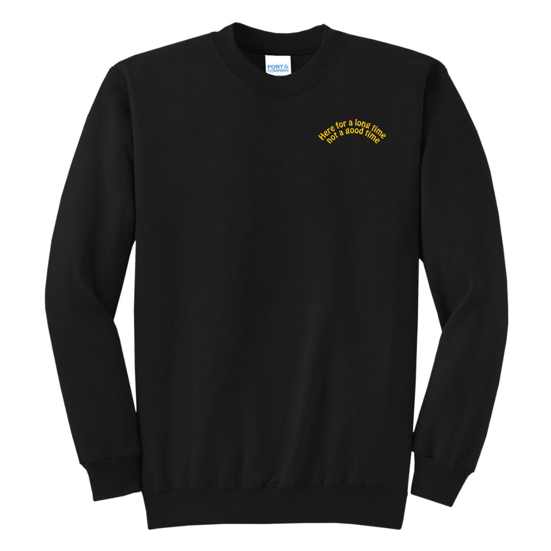 Here for a Long Time Not a Good Time  Embroidered Crewneck Sweatshirt, Unisex