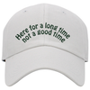 Here for a Long Time Not a Good Time Dad Hat, One Size Fits All