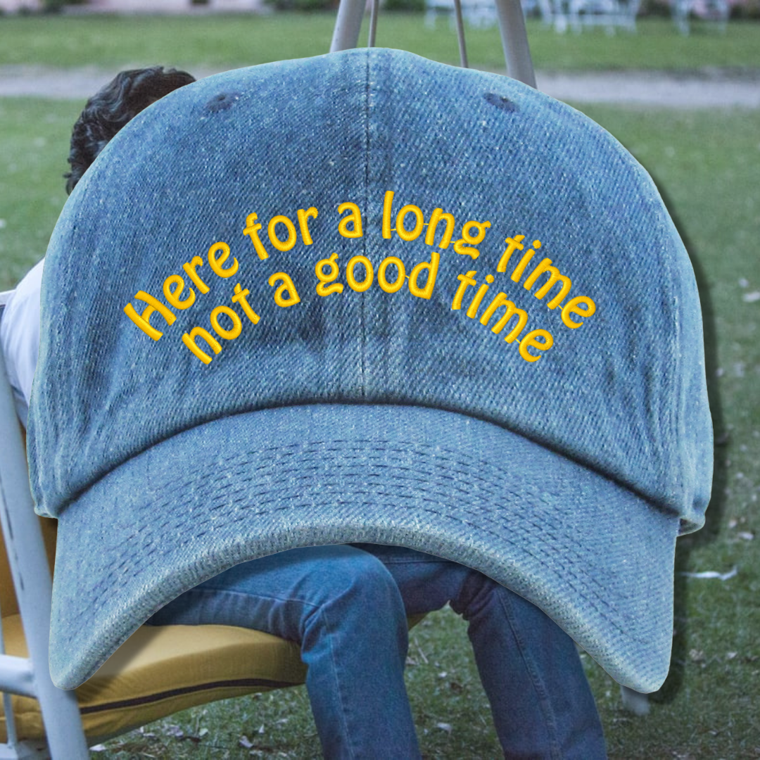 Here for a Long Time Not a Good Time Dad Hat, One Size Fits All