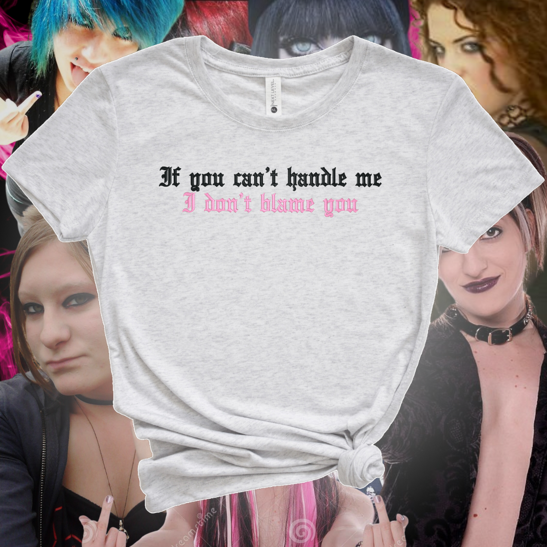 If You Can't Handle Me I Don't Blame You Embroidered Tee Shirt, Unisex