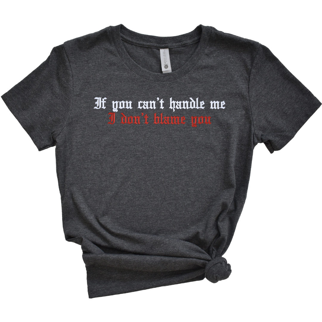 If You Can't Handle Me I Don't Blame You Embroidered Tee Shirt, Unisex