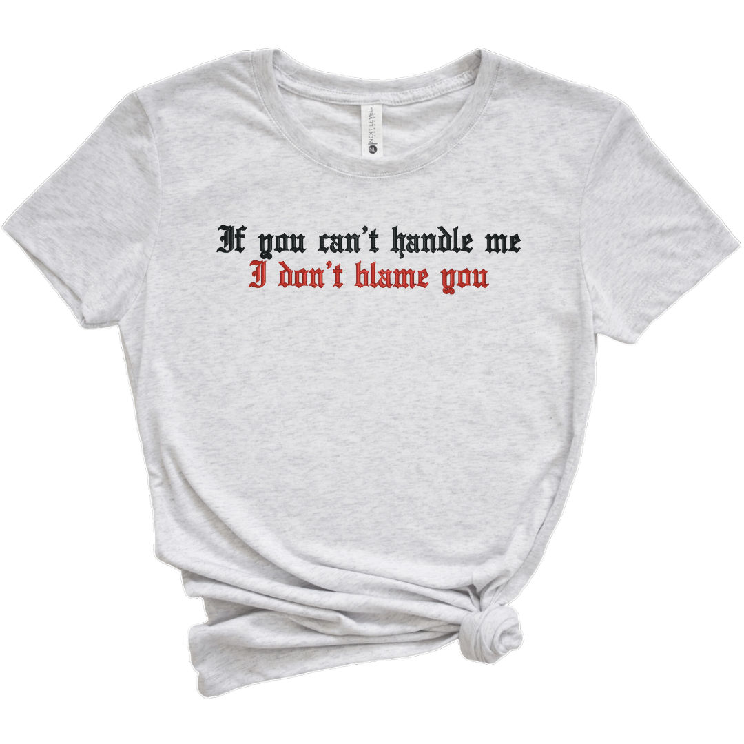 If You Can't Handle Me I Don't Blame You Embroidered Tee Shirt, Unisex