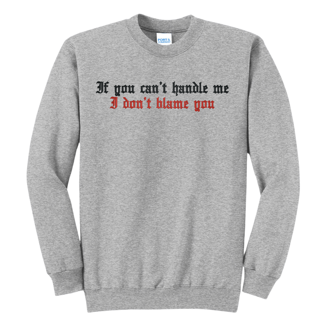 If You Can't Handle Me I Don't Blame You Embroidered Crewneck Sweatshirt, Unisex