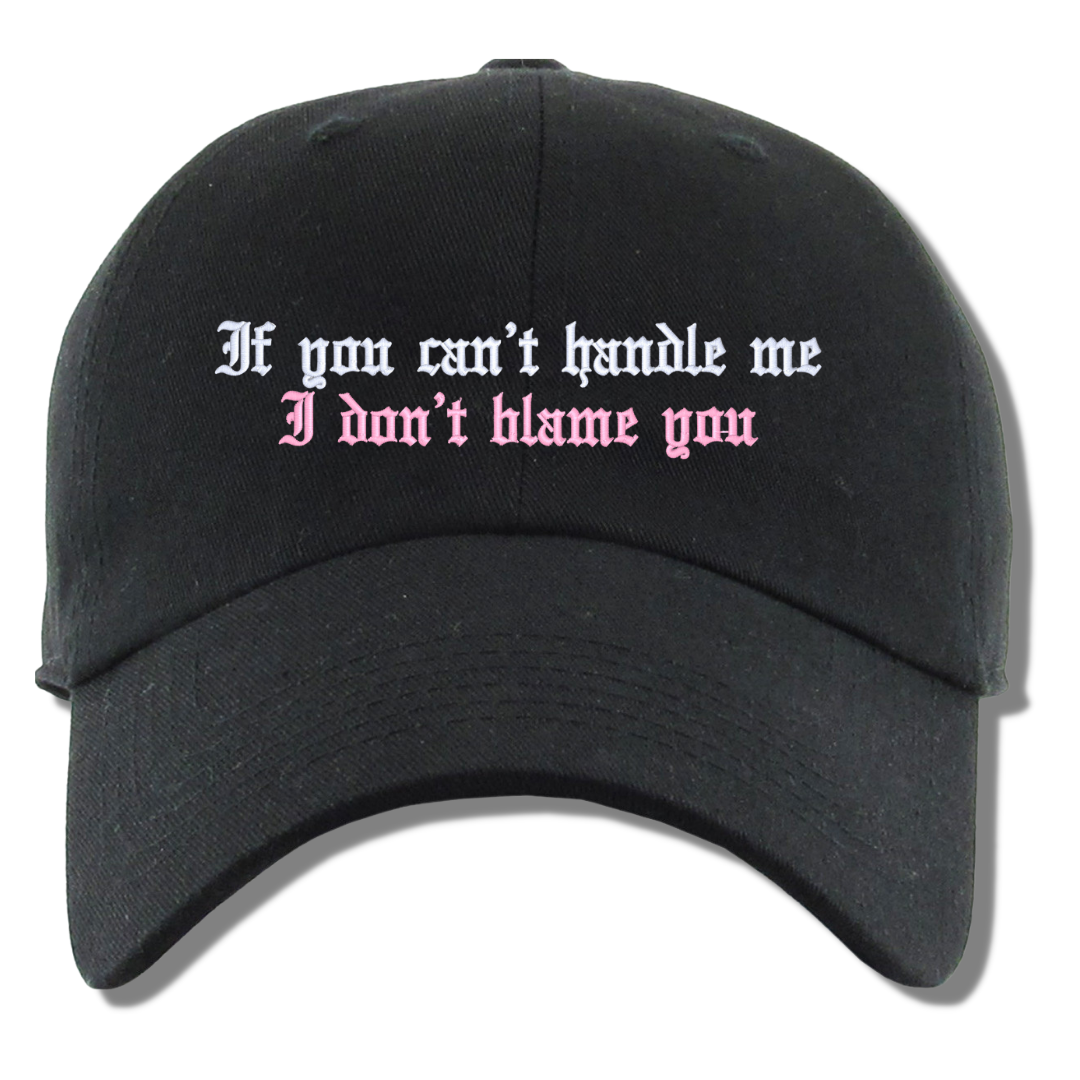 If You Can't Handle Me I Don't Blame You Dad Hat, One Size Fits All