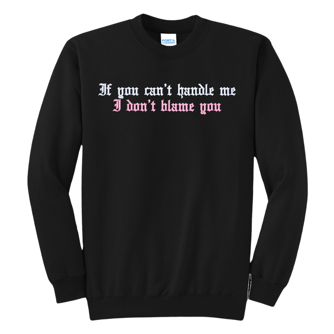 If You Can't Handle Me I Don't Blame You Embroidered Crewneck Sweatshirt, Unisex