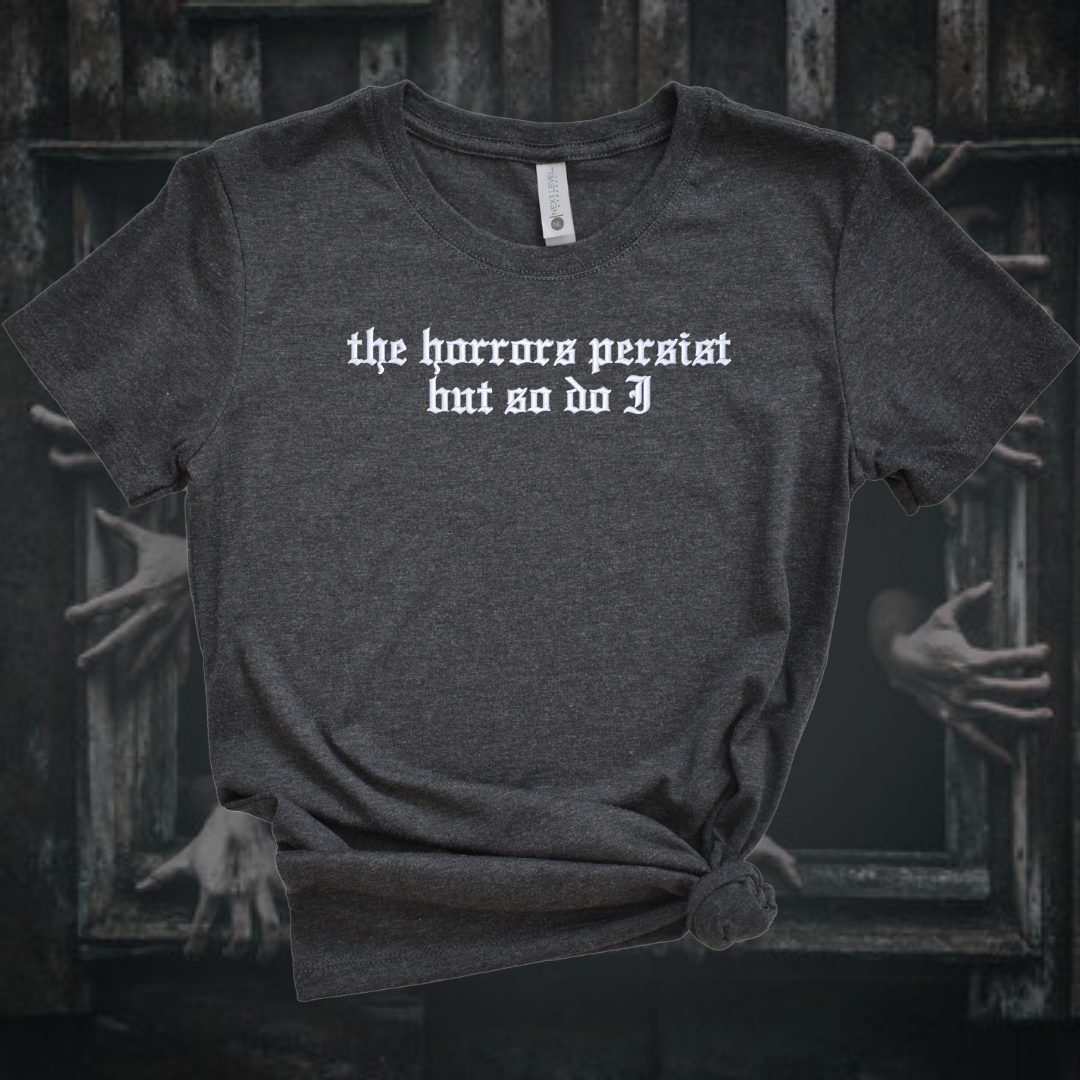 The Horrors Persist But So Do I Embroidered Tee Shirt, Unisex