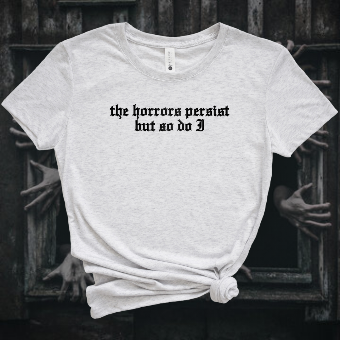 The Horrors Persist But So Do I Embroidered Tee Shirt, Unisex