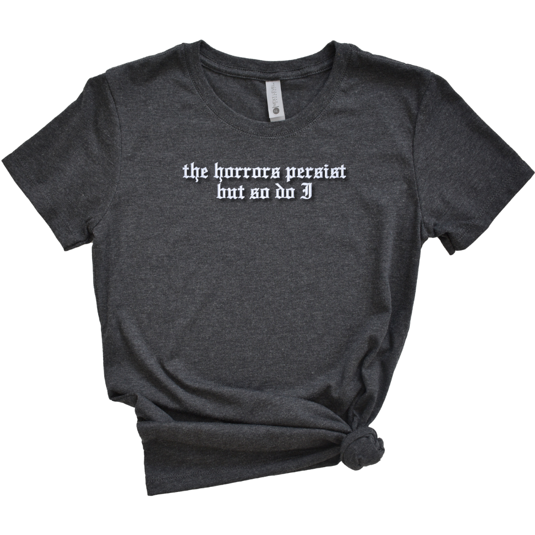 The Horrors Persist But So Do I Embroidered Tee Shirt, Unisex