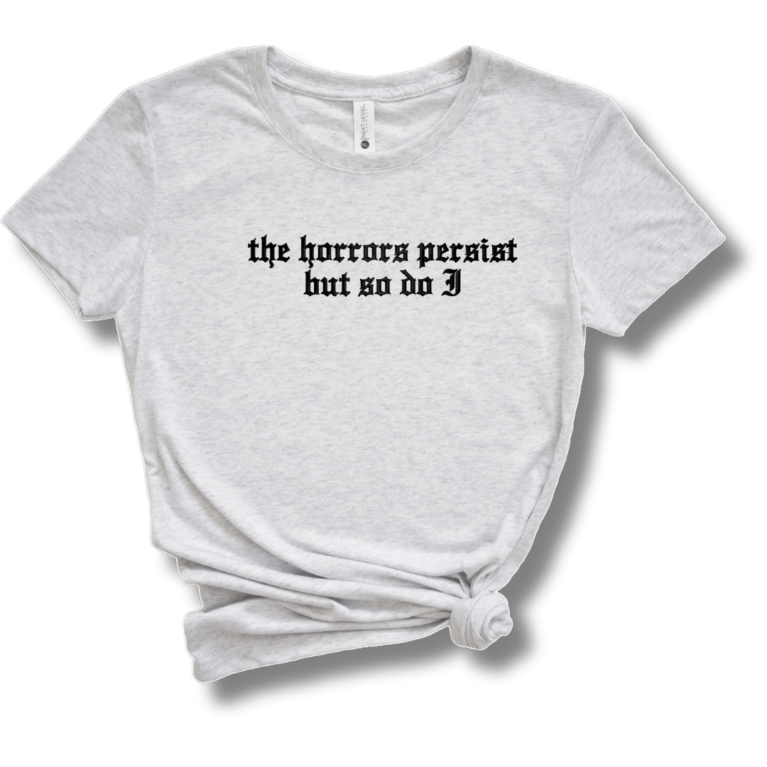 The Horrors Persist But So Do I Embroidered Tee Shirt, Unisex