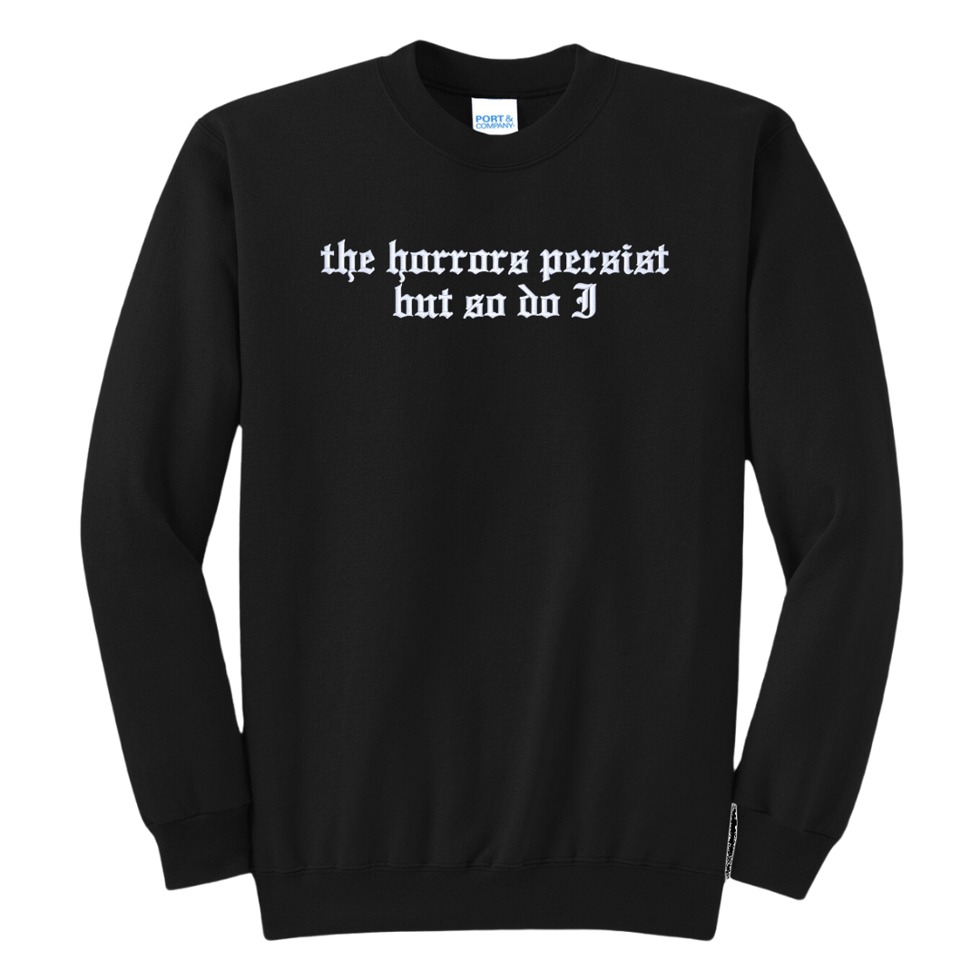 The Horrors Persist But So Do I Embroidered Crewneck Sweatshirt, Unisex