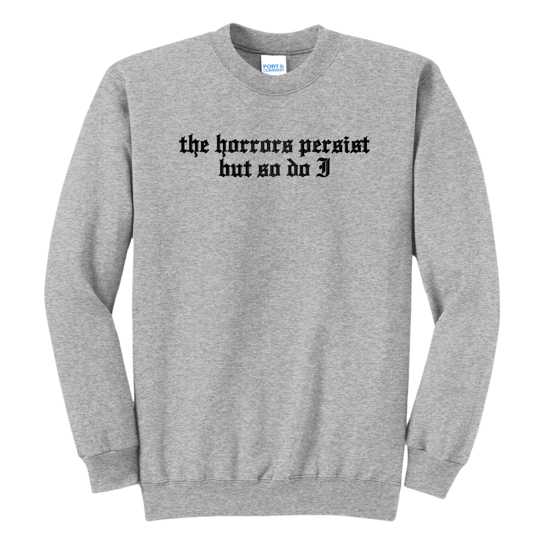 The Horrors Persist But So Do I Embroidered Crewneck Sweatshirt, Unisex