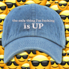 The Only Thing I'm Fucking Is Up Embroidered Dad Hat, One Size Fits All