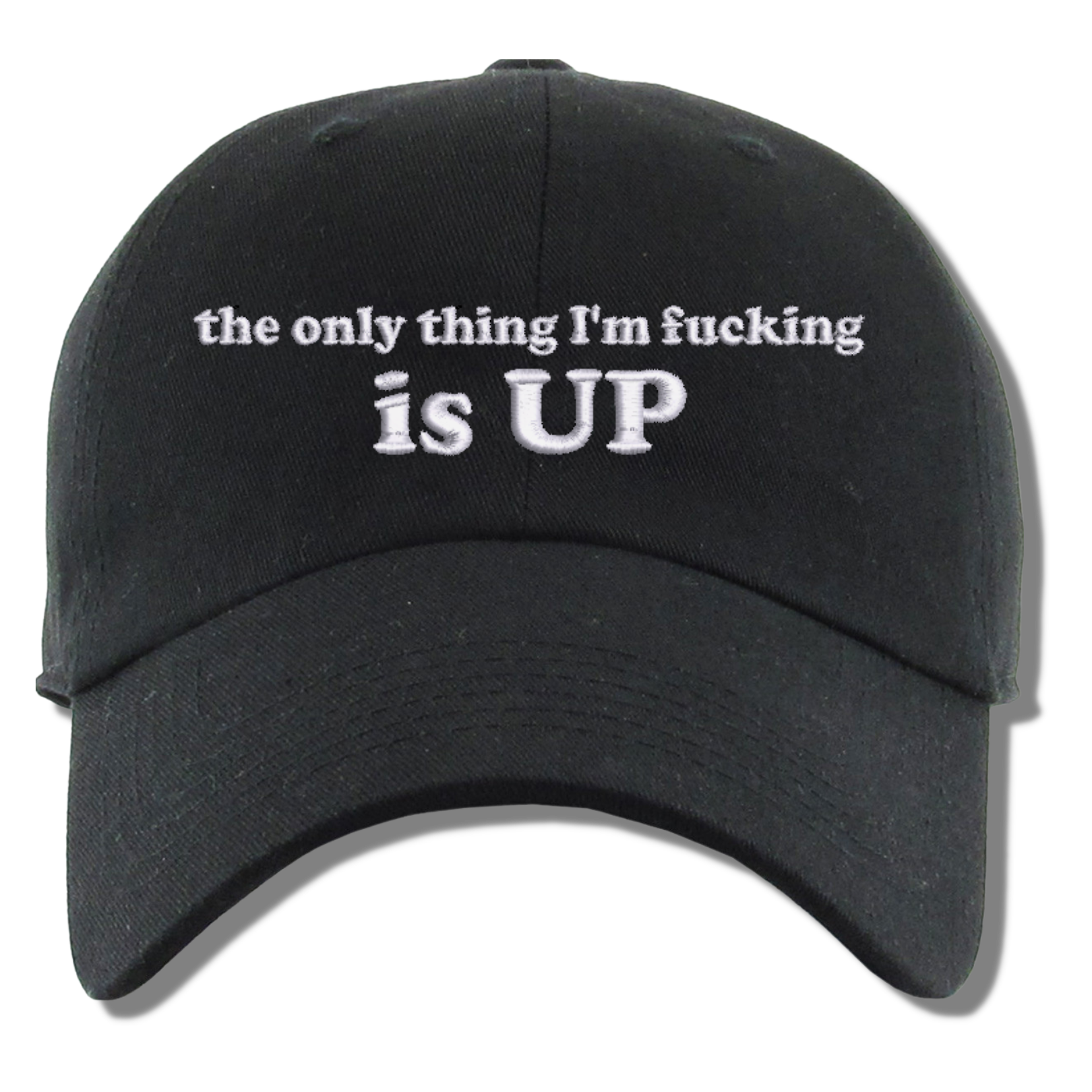 The Only Thing I'm Fucking Is Up Embroidered Dad Hat, One Size Fits All