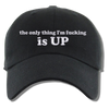 The Only Thing I'm Fucking Is Up Embroidered Dad Hat, One Size Fits All