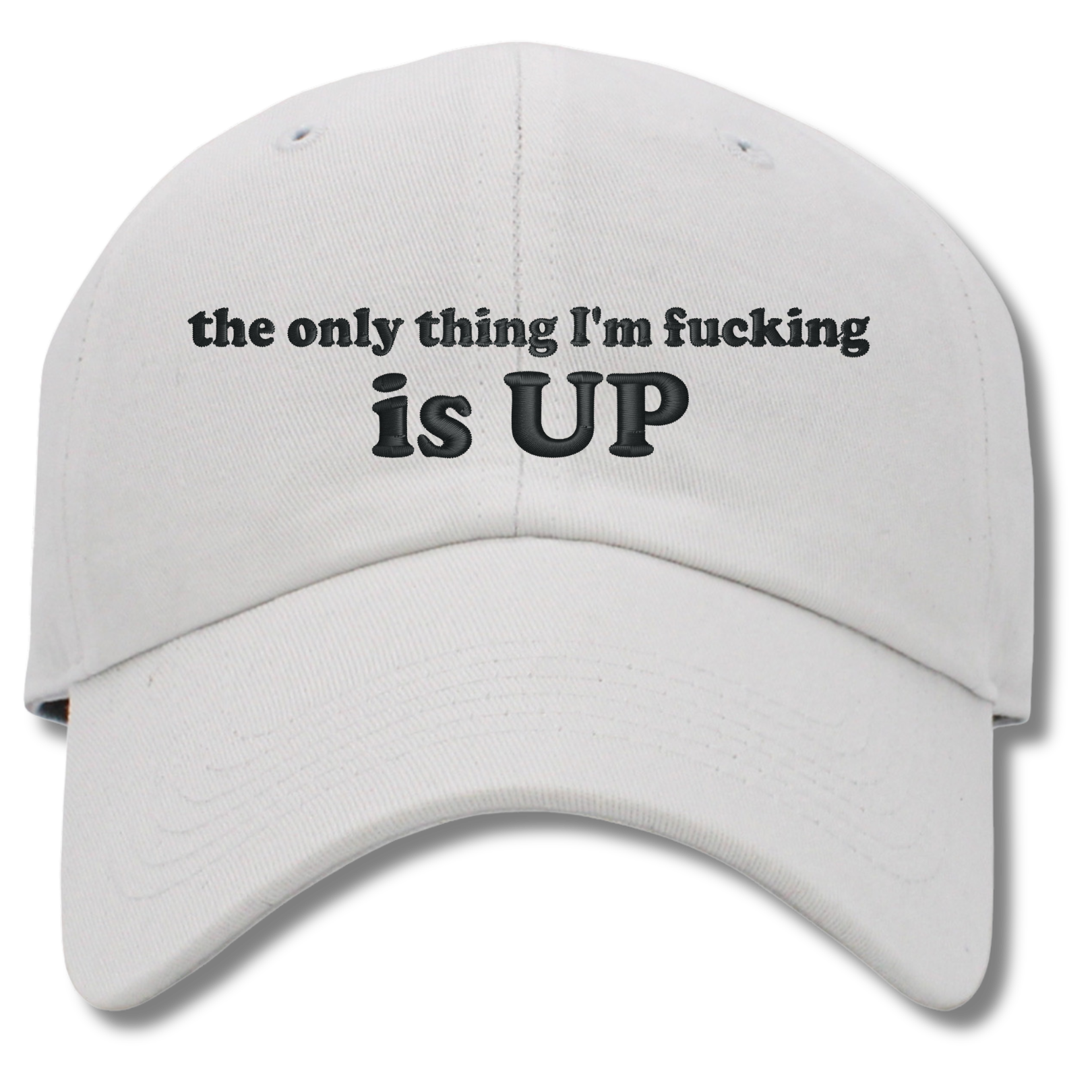 The Only Thing I'm Fucking Is Up Embroidered Dad Hat, One Size Fits All