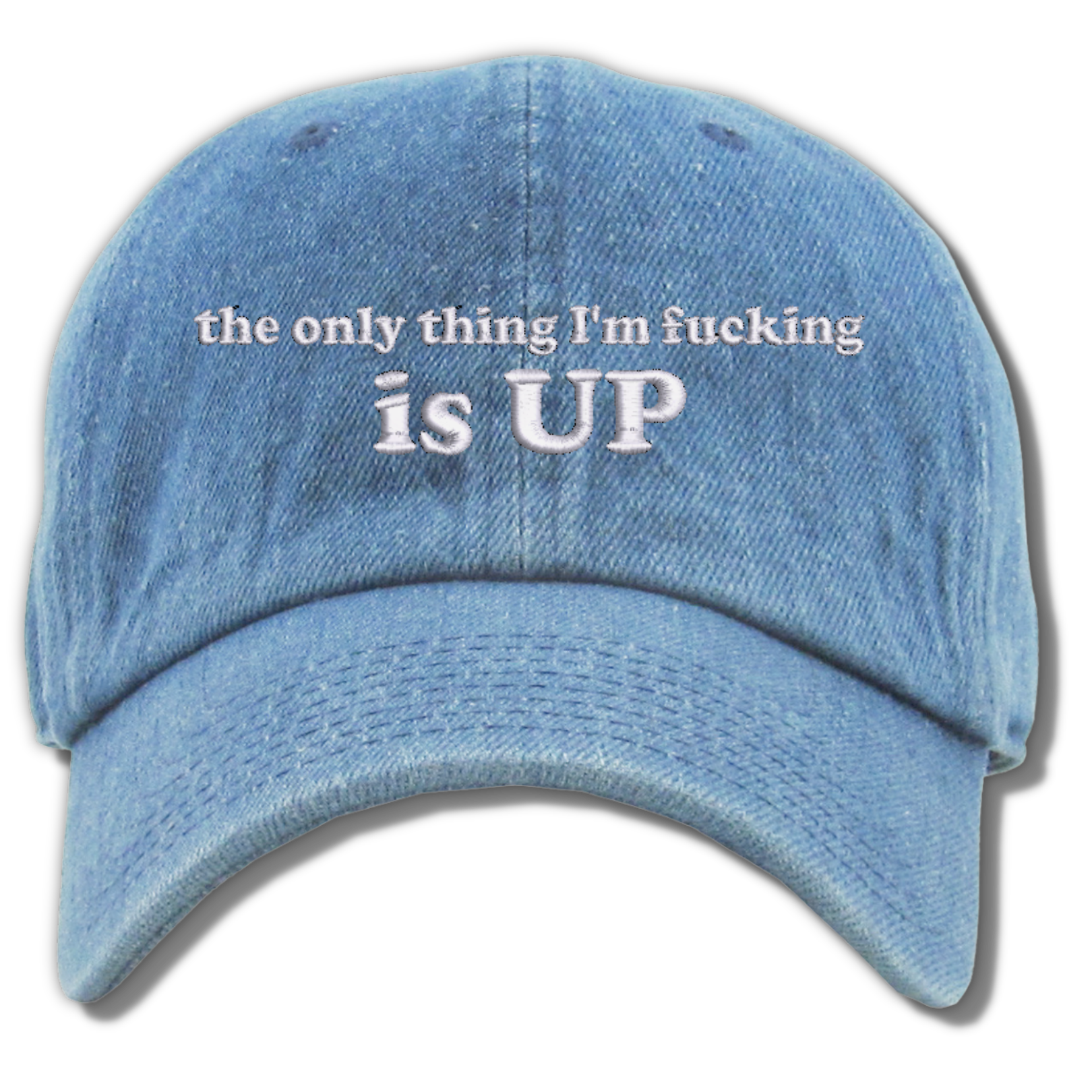 The Only Thing I'm Fucking Is Up Embroidered Dad Hat, One Size Fits All