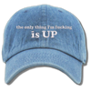 The Only Thing I'm Fucking Is Up Embroidered Dad Hat, One Size Fits All