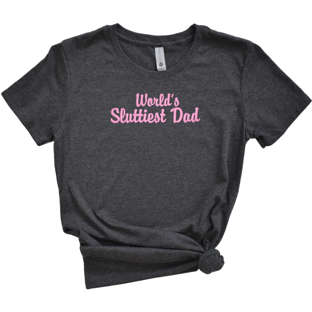 World's Sluttiest Dad Embroidered Tee Shirt, Unisex