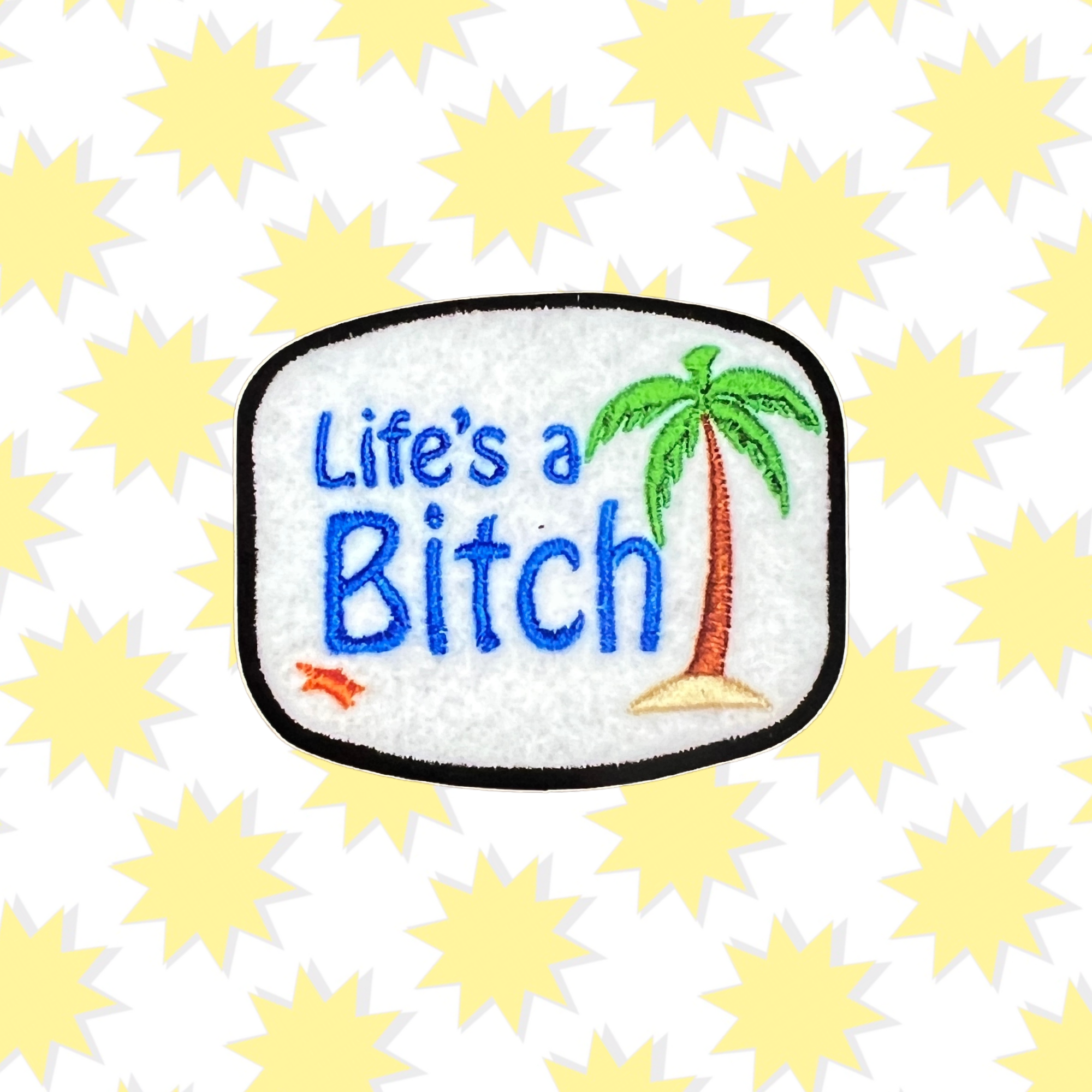 Life's a Bitch Embroidery Sticker