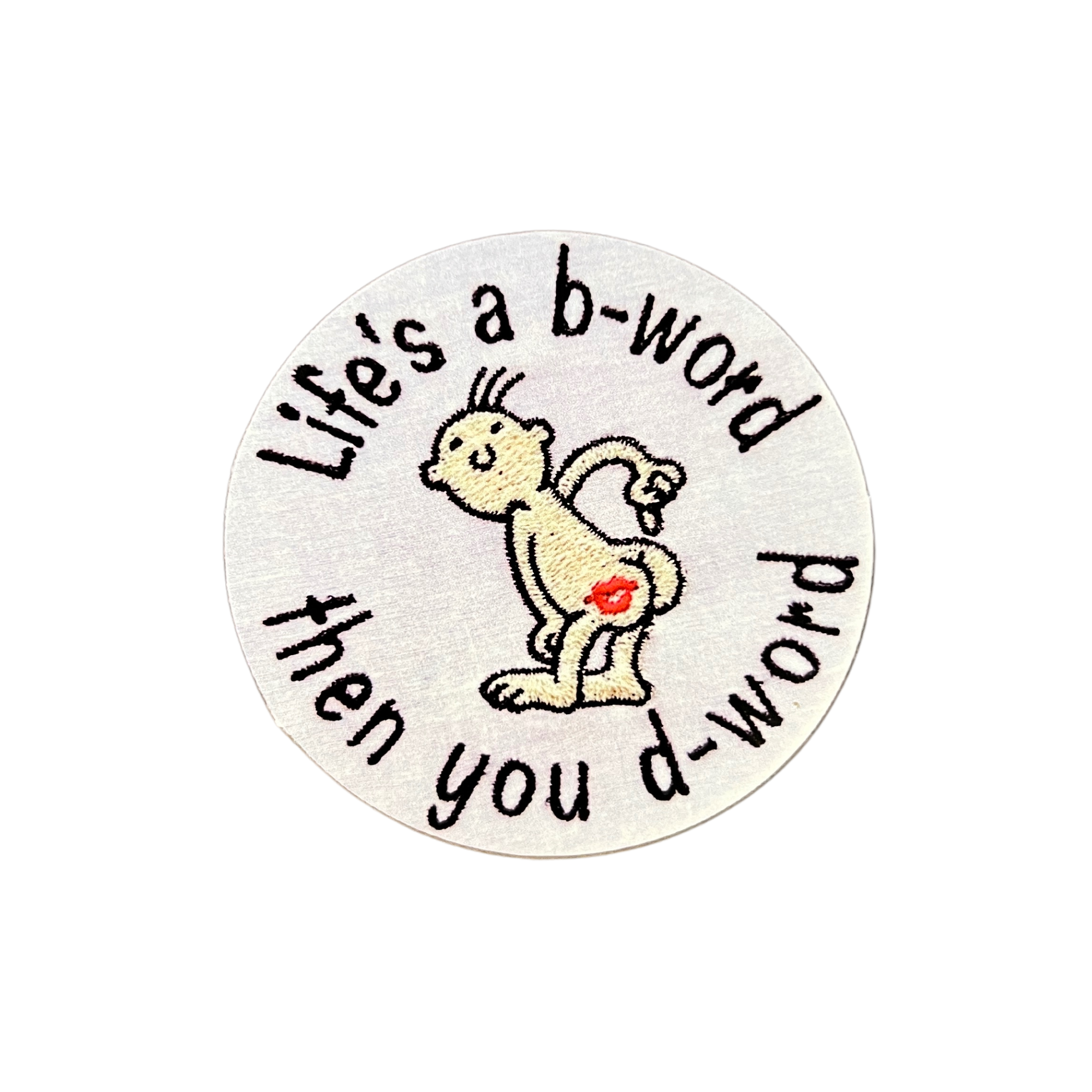 Life's a B-Word and then You D-Word Embroidery Sticker