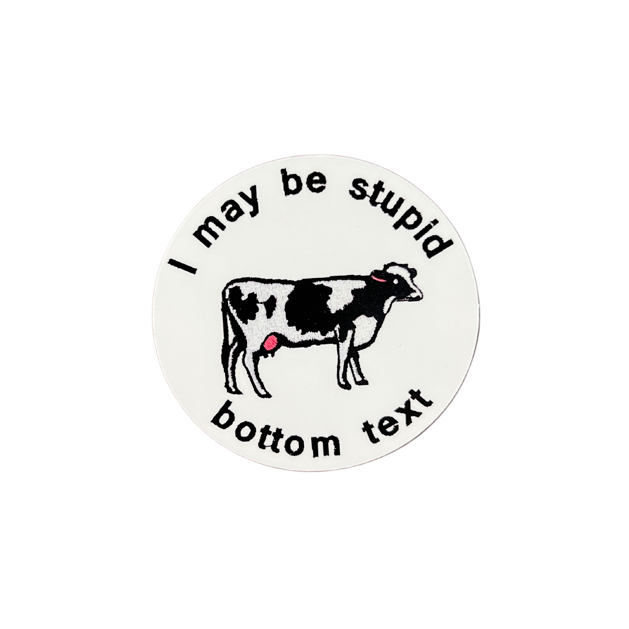 I May Be Stupid Bottom Text Cow Embroidery Sticker