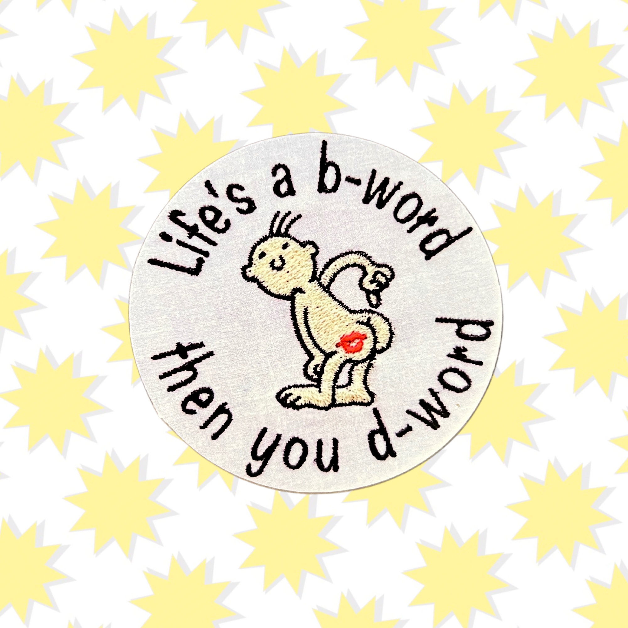 Life's a B-Word and then You D-Word Embroidery Sticker