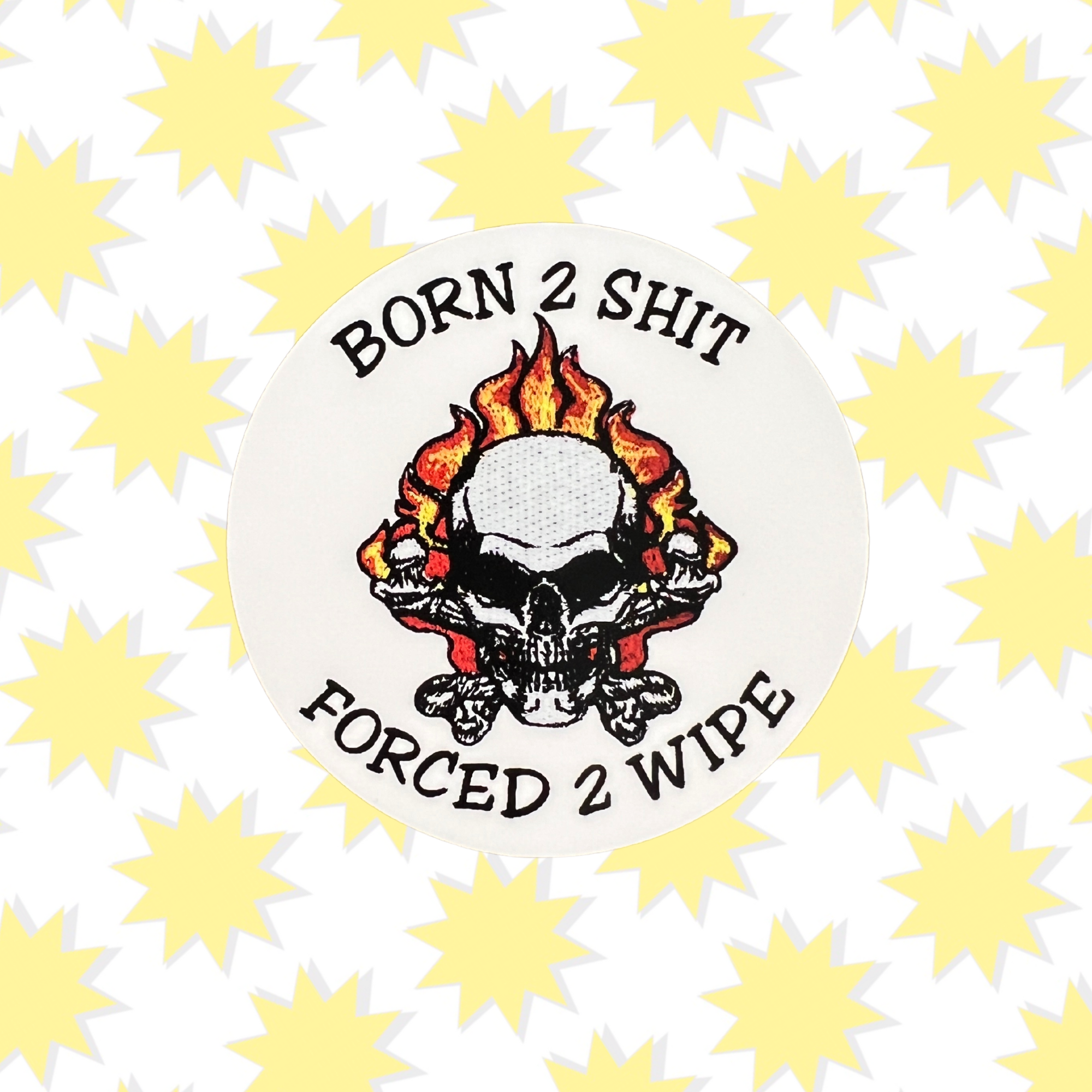 Born 2 Shit Forced 2 Wipe Vinyl Embroidery Sticker 3"