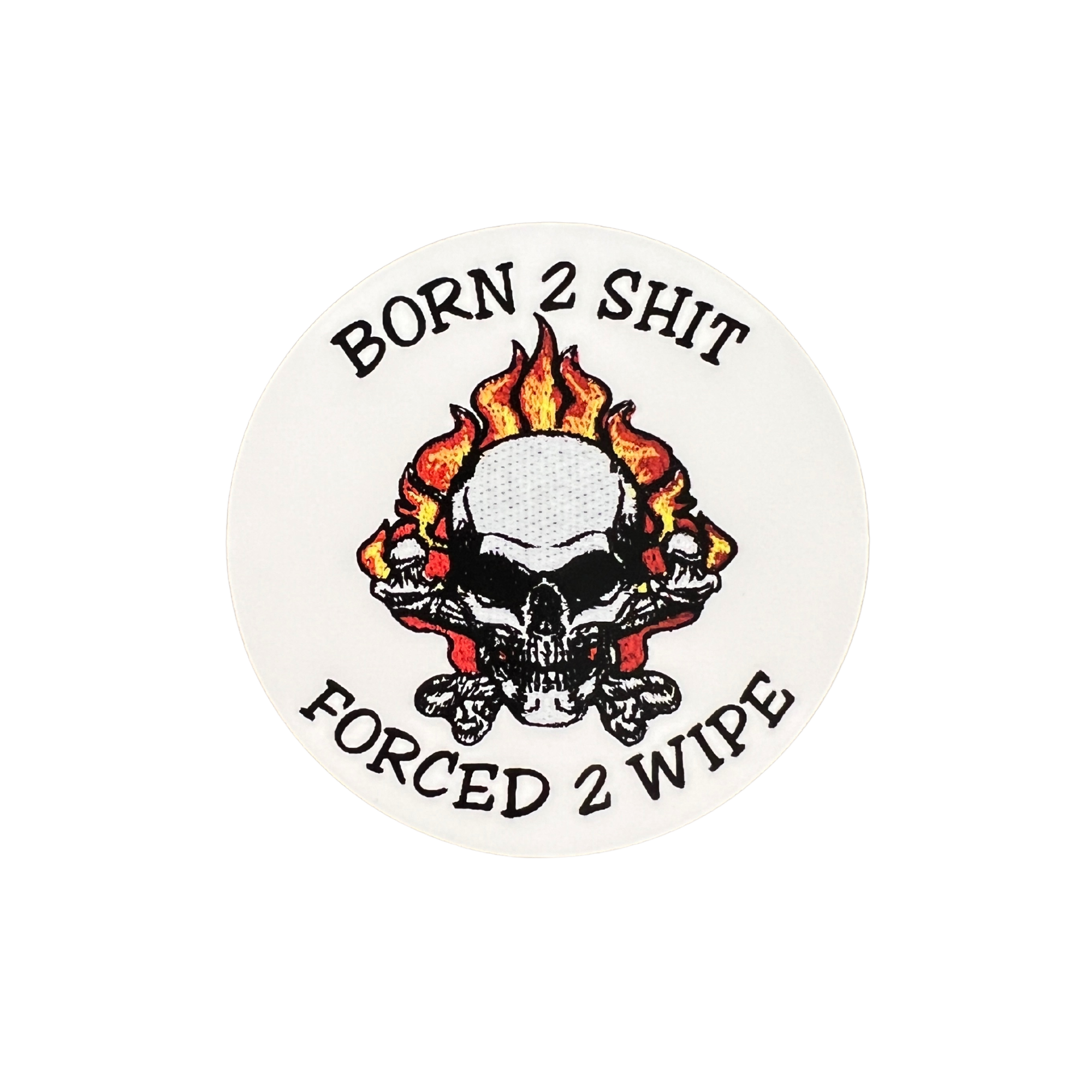 Born 2 Shit Forced 2 Wipe Vinyl Embroidery Sticker 3"