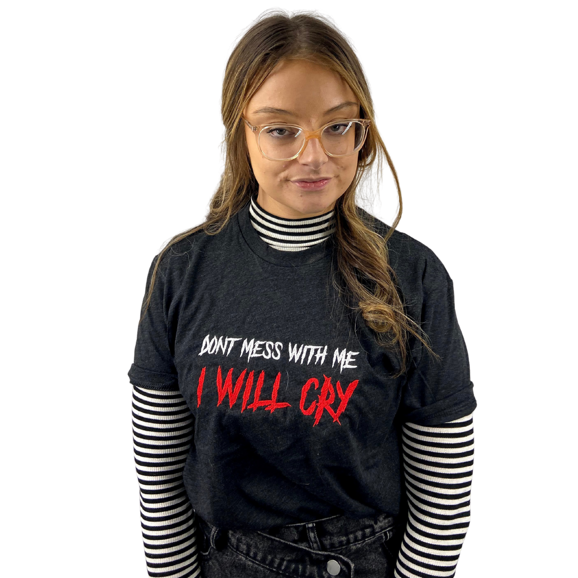 Don't Mess With Me I Will Cry Embroidered Tee Shirt Unisex