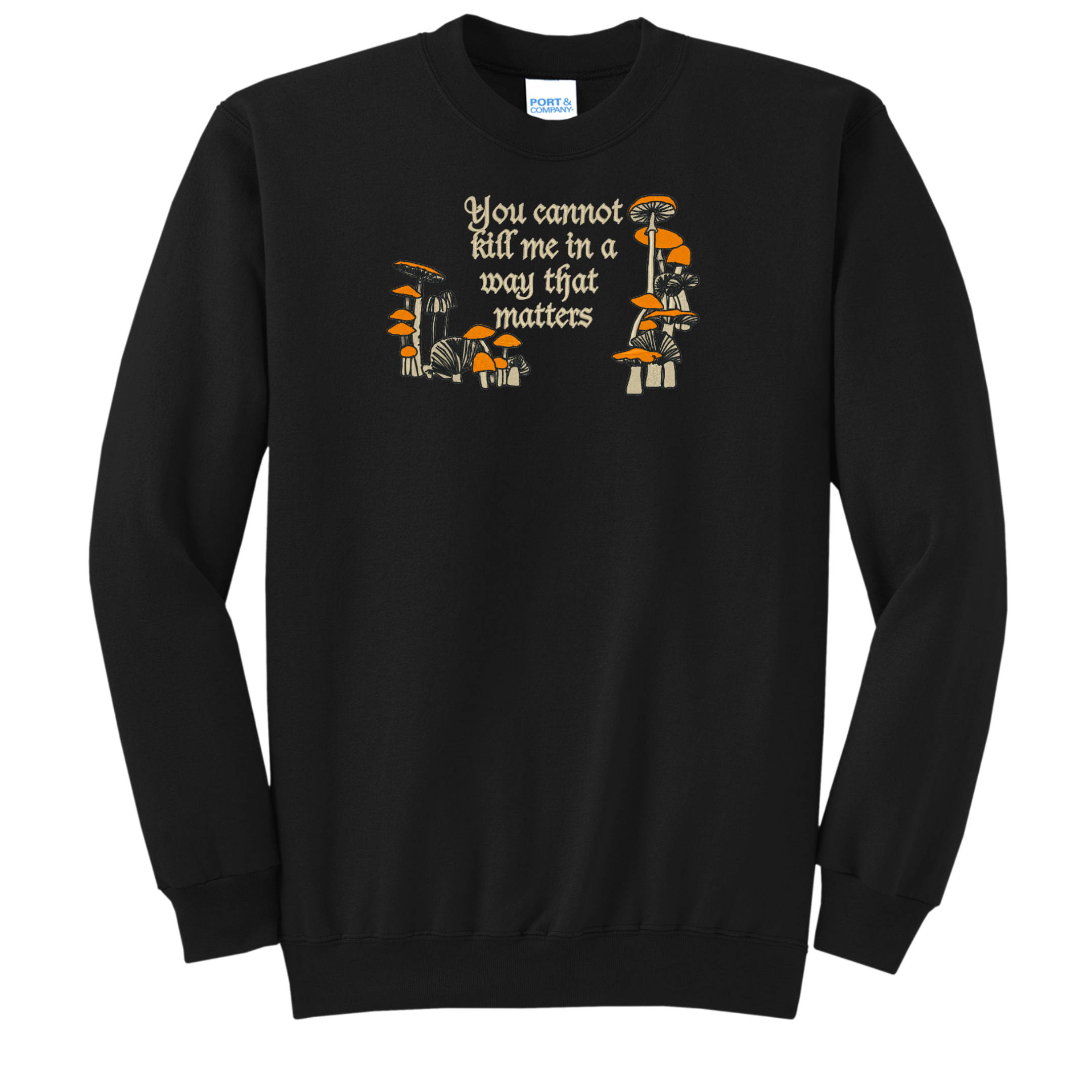 You Cannot Kill Me In A Way That Matters Mushroom Embroidered Crewneck Sweatshirt, Unisex