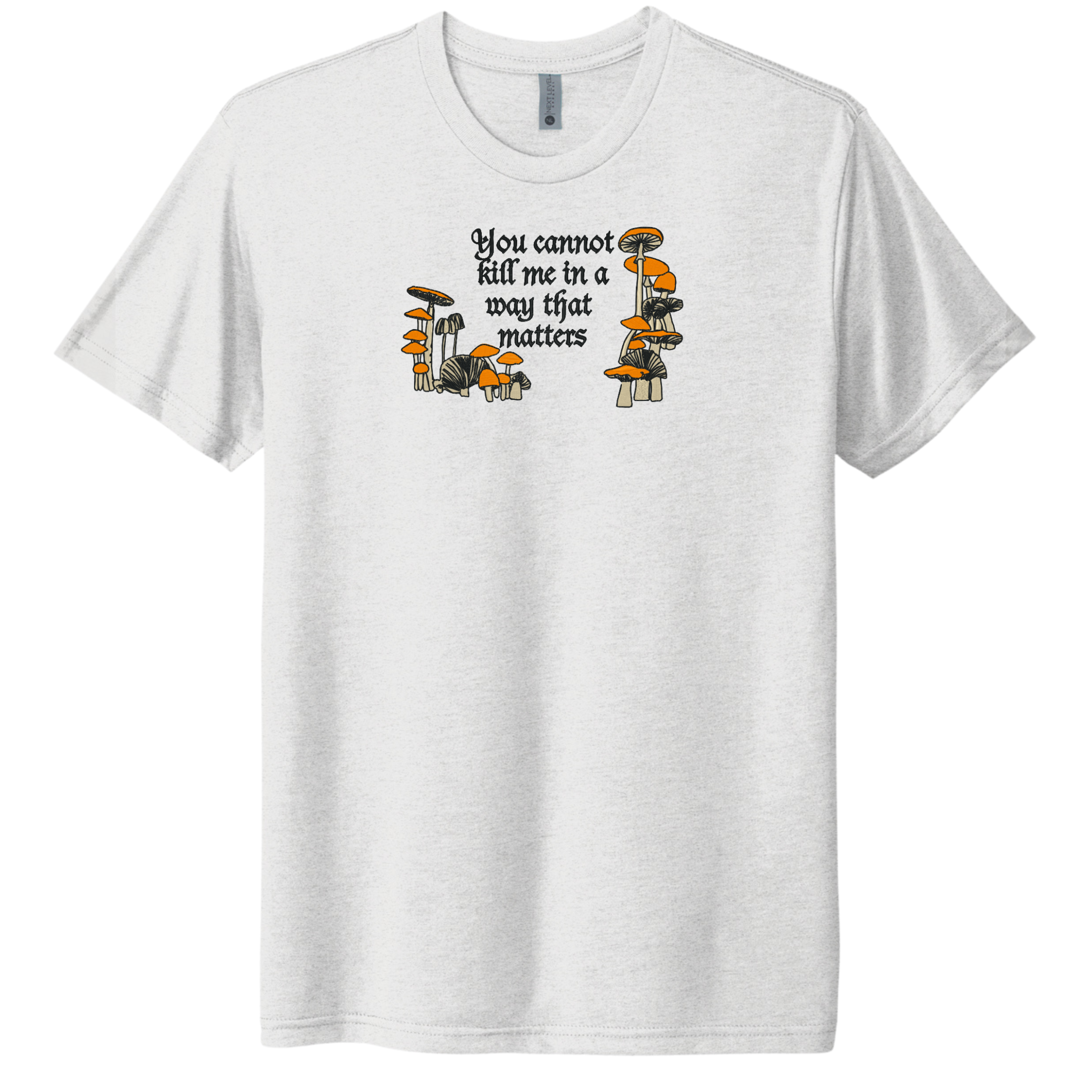 You Cannot Kill Me In A Way That Matters Mushroom Embroidered Tee Shirt, Unisex