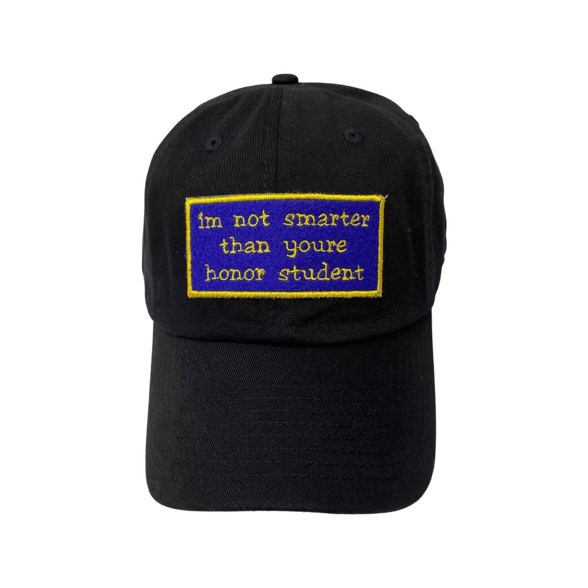 I'm Not Smarter Than Youre Honor Student Embroidered Patch Dad Hat - IncredibleGood Inc