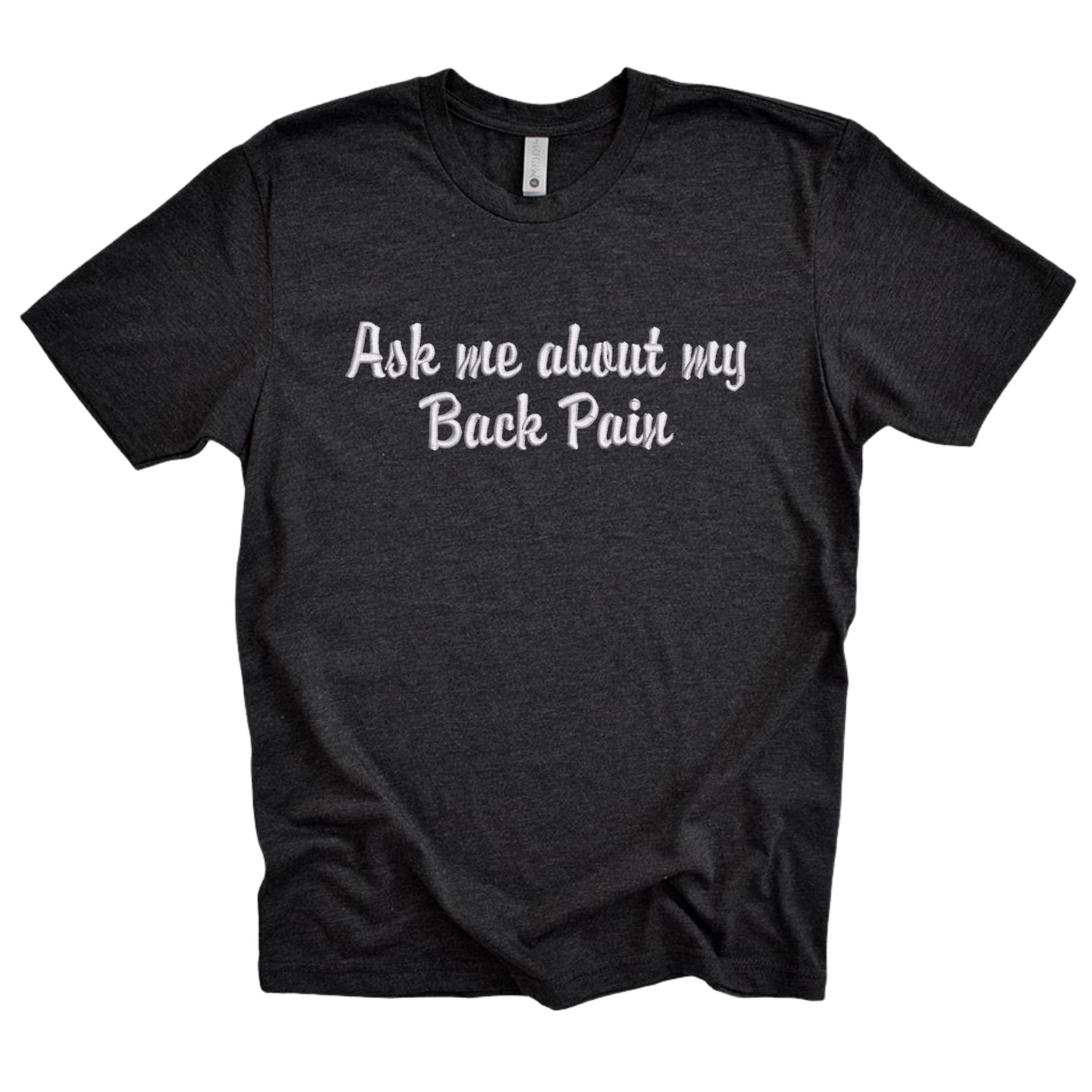 Ask Me About My Back Pain  Embroidered Black Tee Shirt Unisex