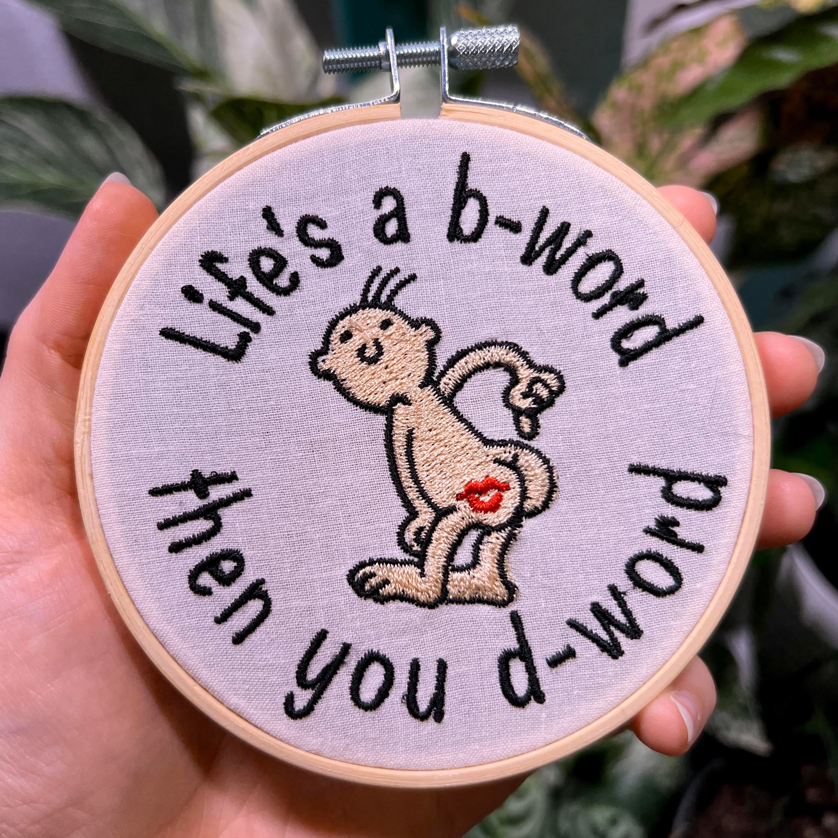 Lifes a B-Word Then You D-Word 4-inch Embroidery Hoop