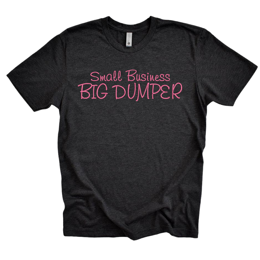 Small Business BIG DUMPER Unisex One Size Fits All Machine Embroidered Tee Shirt