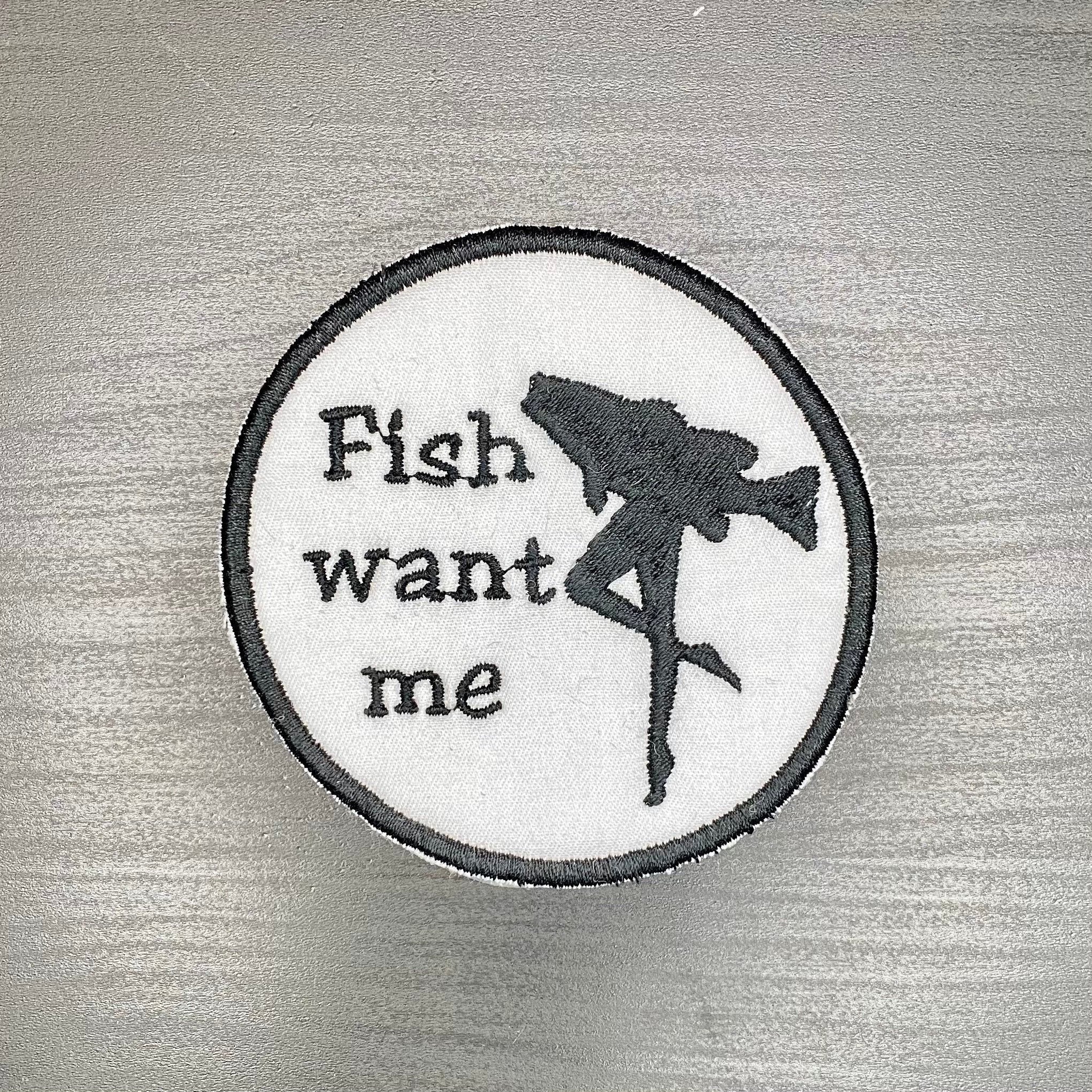 Fish Want Me Embroidered Iron-on Patch - IncredibleGood Inc