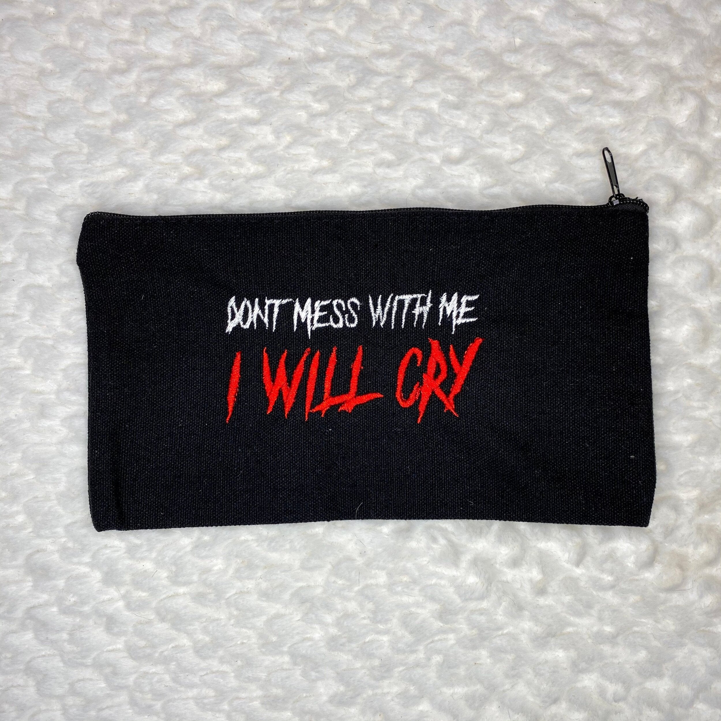 Don’t Mess With Me I Will Cry Bag - IncredibleGood Inc
