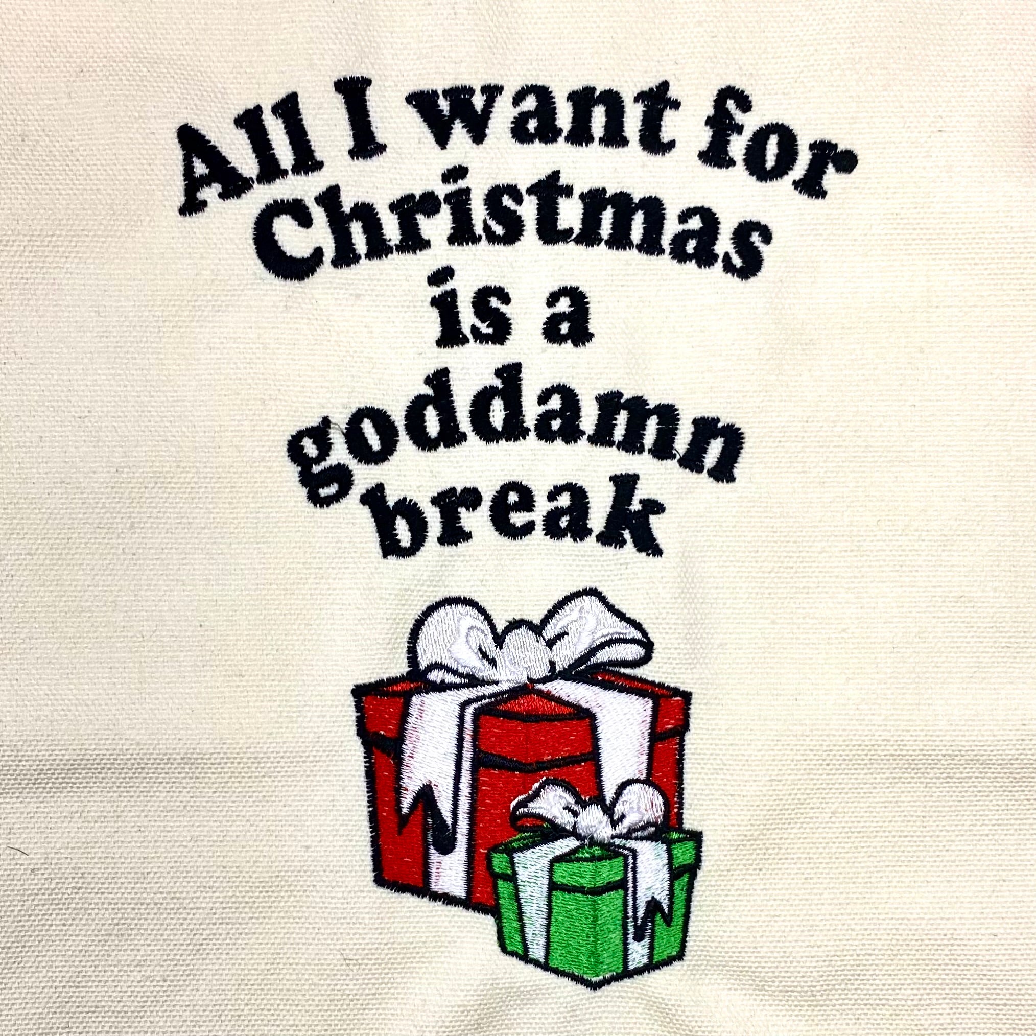 All I Want for Christmas is a Goddamn Break Embroidered Canvas Tote Bag