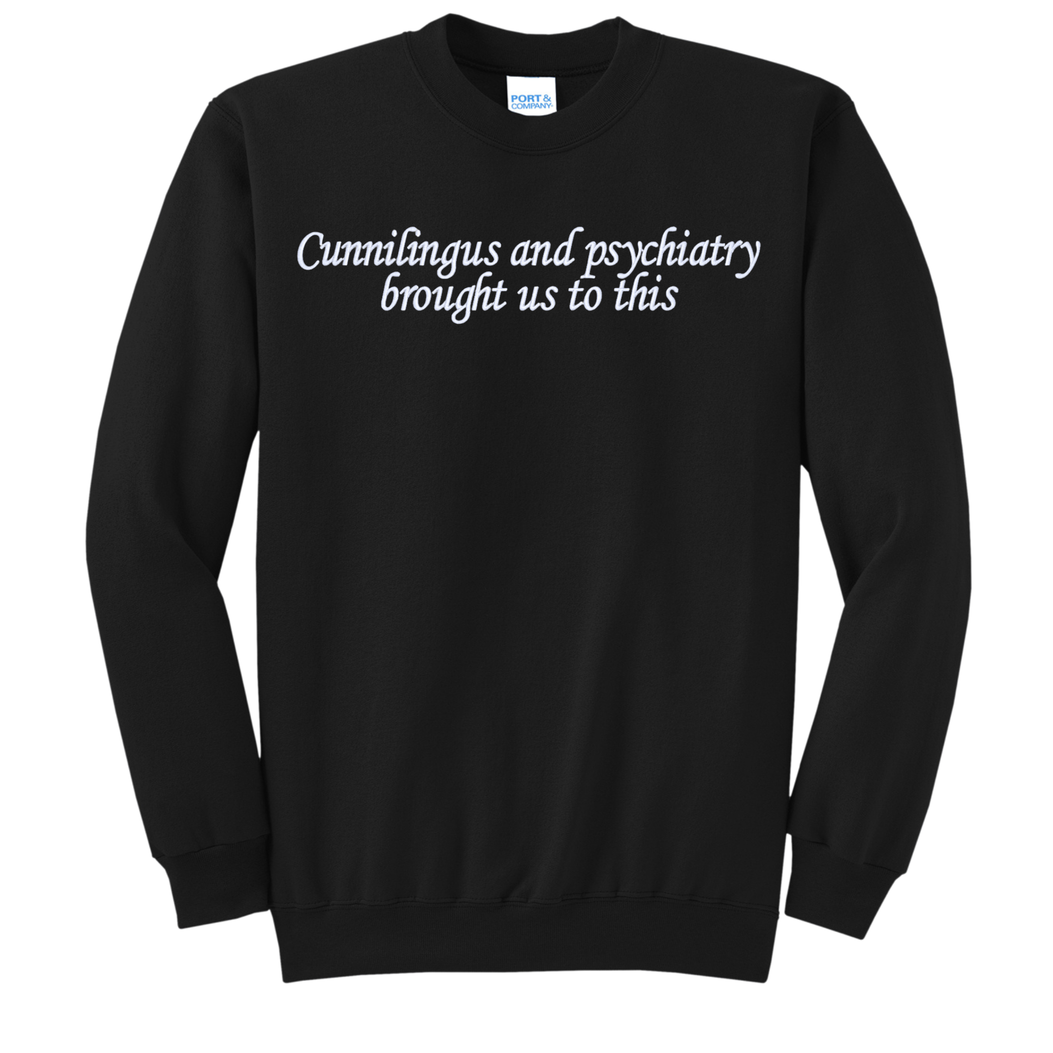 Cunnilingus and Psychiatry Brought Us To This Sopranos Quote Embroidered Crewneck Sweatshirt, Black, Unisex